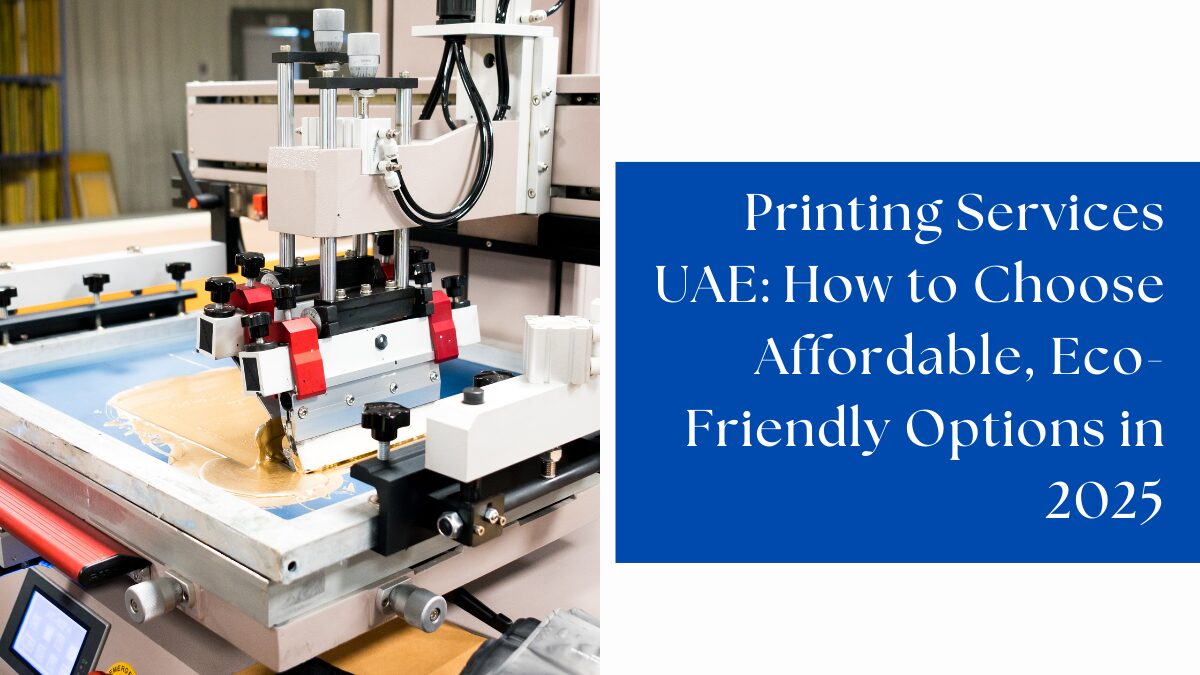 Printing Services UAE: How to Choose Affordable, Eco-Friendly Options in 2025