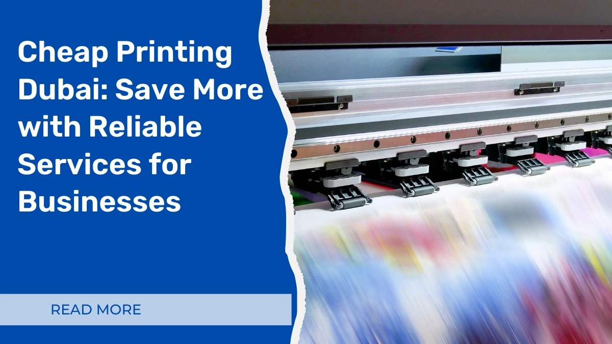 Cheap Printing Dubai: Save More with Reliable Services for Businesses