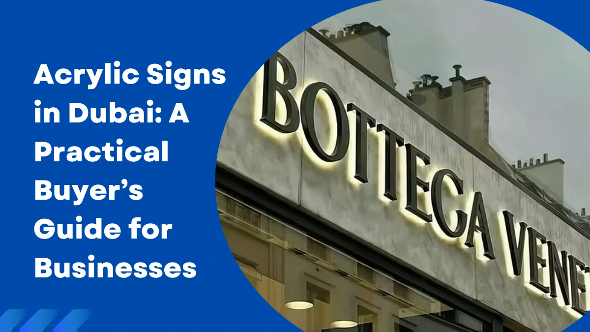 Acrylic Signs in Dubai: A Practical Buyer’s Guide for Businesses