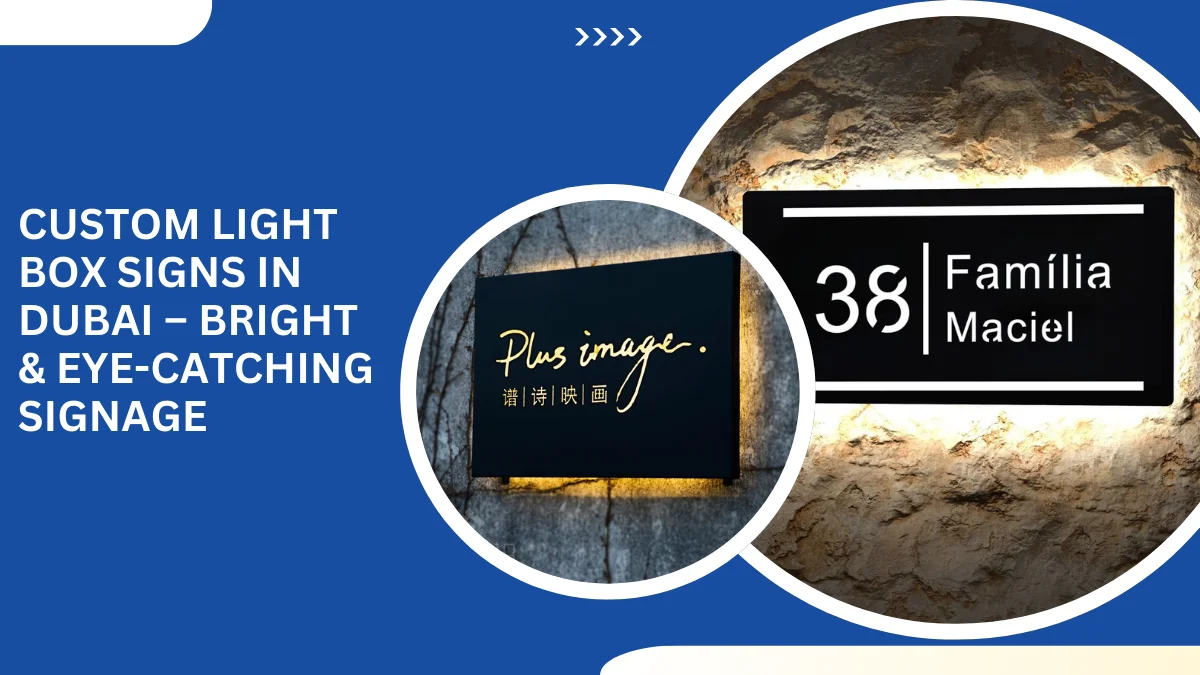 Custom Light Box Signs in Dubai – Bright & Eye-Catching Signage