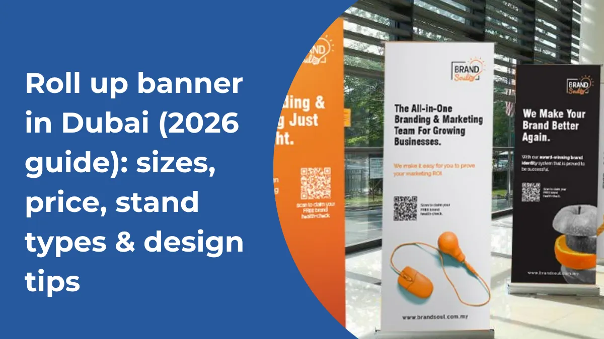 Roll up banner in Dubai (2026 guide): sizes, price, stand types & design tips