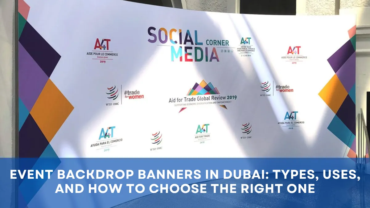 Event Backdrop Banners in Dubai: Types, Uses, and How to Choose the Right One