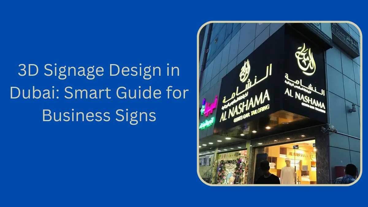 3D Signage Design in Dubai: Smart Guide for Business Signs