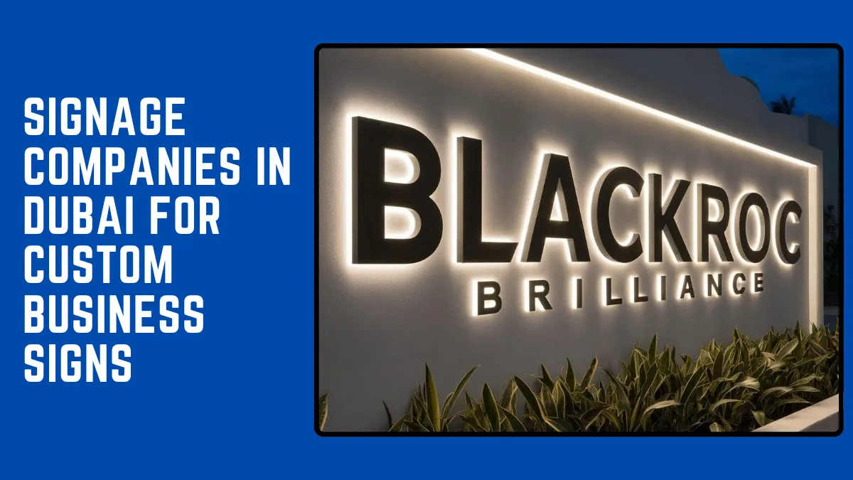 Signage Companies in Dubai for Custom Business Signs