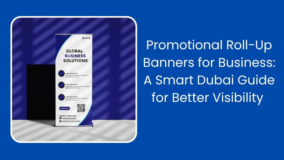 Promotional Roll Up Banners for Business: A Smart Dubai Guide for Better Visibility