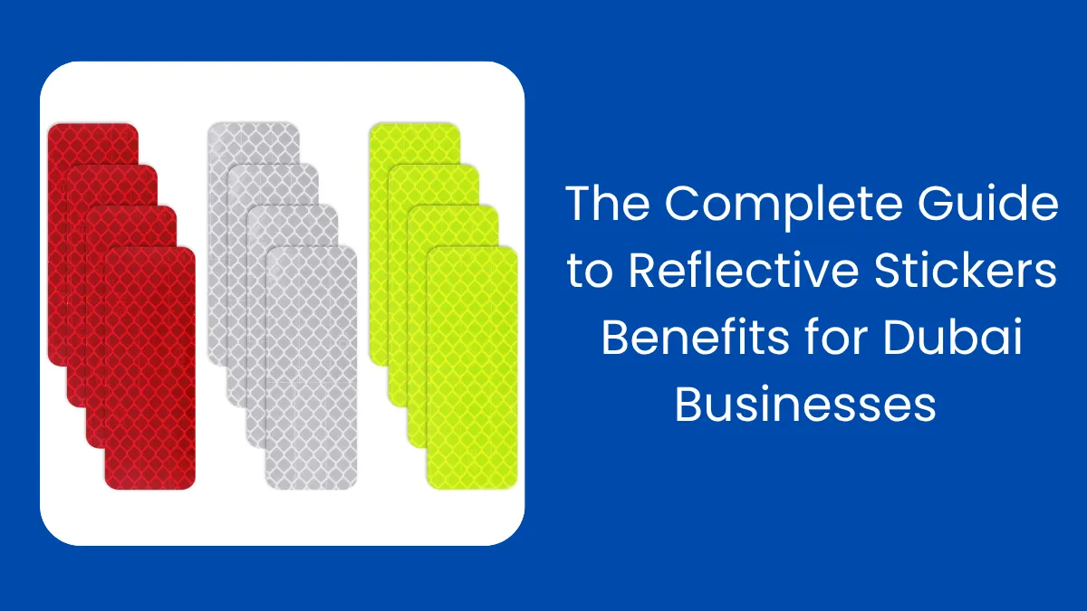 The Complete Guide to Reflective Stickers Benefits for Dubai Businesses 
